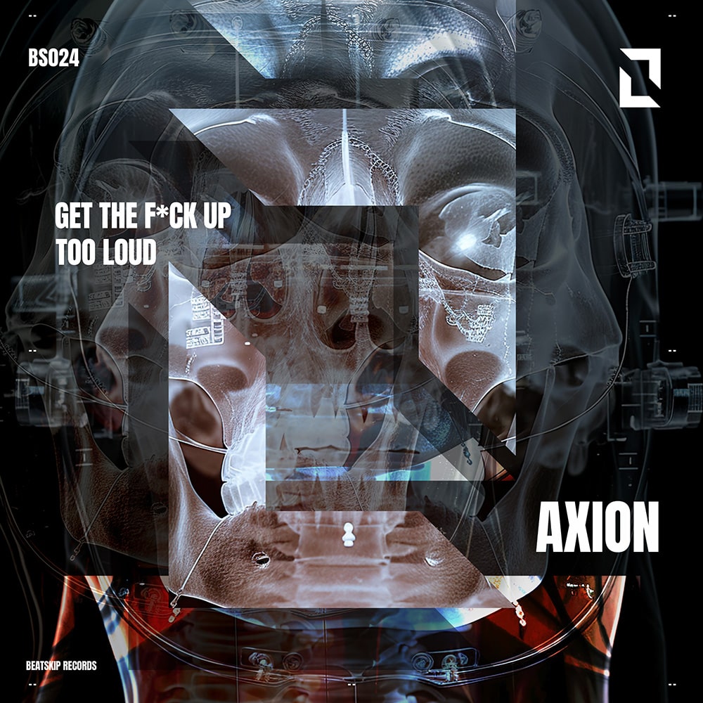 BS024 - Get The F*uck Up, Too Loud,  Axion